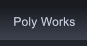 Poly Works Poly Works